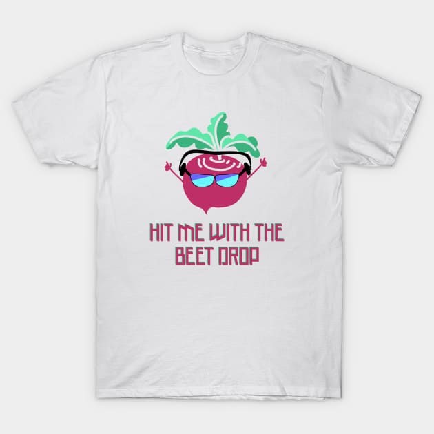Drop the Beet T-Shirt by Punderstandable
